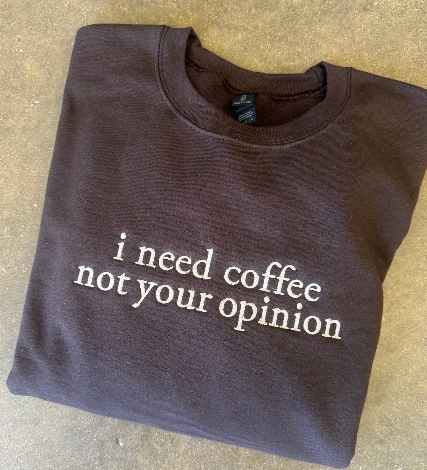 I need coffee, not your opinion Sweatshirt